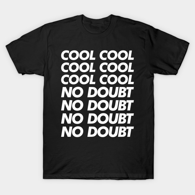 Cool Cool Cool No Doubt No Doubt No Doubt T-Shirt by Siotinkstd